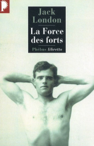 La Force des forts - London Jack ; Postif Louis ; Klein Frédéric ; Le B