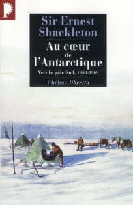 Au coeur de l'Antarctique. Vers le pôle Sud, 1908-1909 - Shackleton Ernest ; Rabot Charles