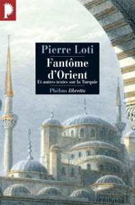 Fantôme d'Orient. Et autres textes sur la Turquie - Loti Pierre ; Perrier Jean-Claude