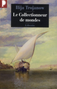 Le collectionneur de mondes - Trojanow Ilija ; Venard Dominique