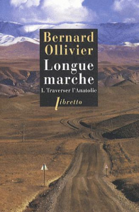 Longue marche à pied de la Méditerranée jusqu'en Chine par la route de la soie. Tome 1, Traverser l' - Ollivier Bernard