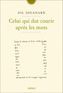 Celui qui dut courir après les mots - Jouanard Gil