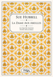 La dame aux abeilles. Ou les quatre saisons d'une apicultrice - Hubbell Sue ; Reinharez Isabelle ; Potthoff Sam
