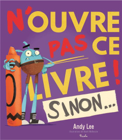 N'ouvre pas ce livre ! Sinon... - Lee Andy ; McKenzie Heath