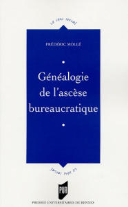 Généalogie de l'ascèse bureaucratique - Mollé Frédéric