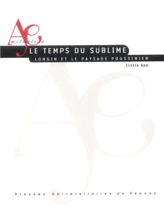 Le temps du sublime. Longin et le paysage poussinien - Nau Clélia