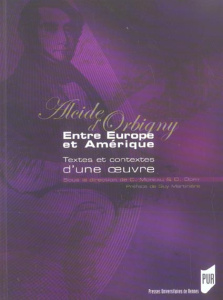 Alcide d'Orbigny. Entre Europe et Amérique - Dory Daniel ; Moreau Christian ; Martinière Guy