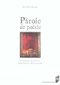 La parole de poésie. Lorand Gaspar, Jean Grosjean, Eugène Guillevic, Philippe Jaccottet - Allaire Suzanne