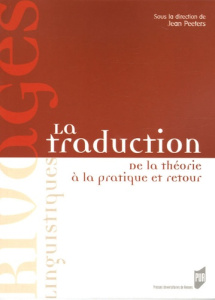 La traduction. De la théorie à la pratique et retour - Peeters Jean ; Van Vaerenbergh Léona ; Ar Rouz Dav