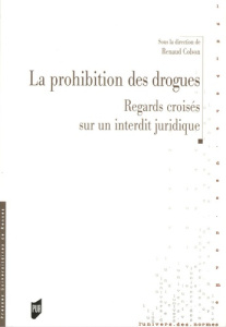 La prohibition des drogues. Regards croisés sur un interdit juridique - Colson Renaud ; Leclerc Henri