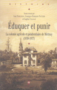 Eduquer et punir. La colonie agricole et pénitentiaire de Mettray (1839-1937) - Chassat Sophie ; Forlivesi Luc ; Pottier Georges-F