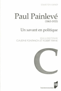 Paul Painlevé (1863-1933). Un savant en politique - Fontanon Claudine ; Frank Robert