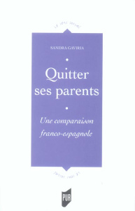 Quitter ses parents. Devenir adulte, en Espagne et en France, un processus divergent - Gaviria Sandra