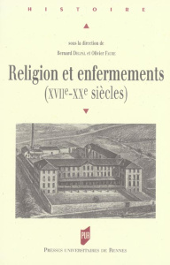 Religion et enfermements (XVIIe-XXe siècles) - Faure Olivier ; Delpal Bernard