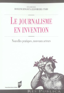 Le journalisme en invention. Nouvelles pratiques, nouveaux acteurs - Ringoot Roselyne ; Utard Jean-Michel ; Croissant V