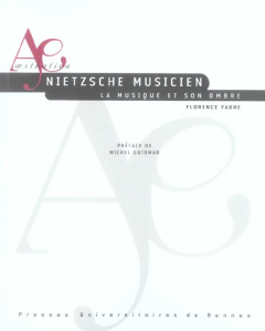 Nietzsche&#x20;musicien.&#x20;La&#x20;musique&#x20;et&#x20;son&#x20;ombre,&#x20;avec&#x20;1&#x20;CD&#x20;audio&#x20;-&#x20;Fabre&#x20;Florence&#x20;&#x3B;&#x20;Guiomar&#x20;Michel