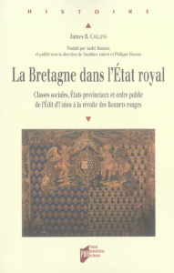 La Bretagne dans l'Etat royal. Classes sociales, Etats provinciaux et ordre public de l'Edit d'Union - Collins James-B ; Aubert Gauthier ; Hamon Philippe