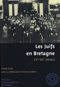 Les Juifs en Bretagne. 5e-20e siècles - Toczé Claude ; Lambert Annie
