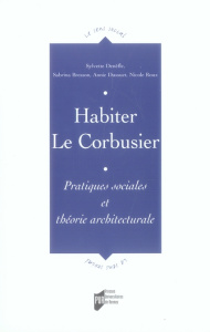 Habiter Le Corbusier. Pratiques sociales et théorie architecturale - Denèfle Sylvette ; Bresson Sabrina ; Dussuet Annie