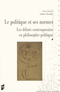 La politique et ses normes. Le débat contemporain en philosophie politique - Chevalier Ludovic ; Nadeau Christian ; Picavet Emm