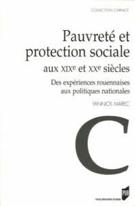 Pauvreté et protection sociale aux XIXe et XXe siècles. Des expériences rouennaises aux politiques n - Marec Yannick