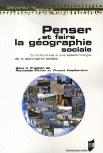 Penser et faire la géographie sociale. Contributions à une épistémologie de la géographie sociale - Séchet Raymonde ; Veschambre Vincent