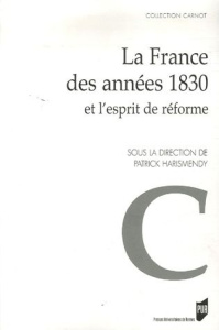 La France des années 1830 et l'esprit de réforme. Actes du colloque de Rennes (6-7 octobre 2005) - Harismendy Patrick ; Robert Vincent ; Caron Jean-C