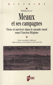 Meaux et ses campagnes. Vivre et survivre dans le monde rural sous l'Ancien Régime - Baulant Micheline
