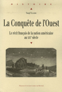 La Conquête de l'Ouest. Le récit français de la nation américaine au XIXe siècle - Villerbu Tangi