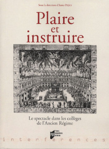 Plaire et instruire. Le spectacle dans les collèges de l'Ancien Régime - Piéjus Anne ; Vialleton Jean-Yves ; Psychoyou Théo