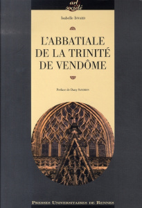 L'abbatiale de la Trinité de Vendôme - Isnard Isabelle ; Sandron Dany