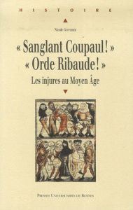Sanglant Coupaul ! Orde Ribaude ! Les injures au Moyen Age - Gonthier Nicole