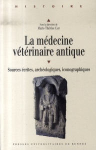 La médecine vétérinaire antique. Sources écrites, archéologiques, iconographiques ; Actes du colloqu - Cam Marie-Thérèse ; Woronoff Michel ; Georgoudi St