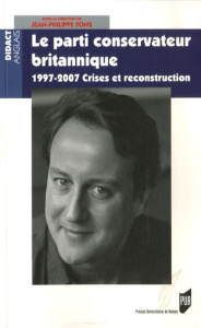 Le Parti conservateur britannique. 1997-2006 crises et reconstruction - PUR