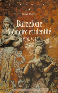 Barcelone. Mémoire et identité 1830-1930 - Michonneau Stéphane