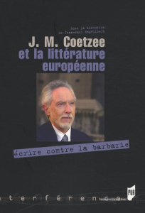 J.M. Coetzee et la littérature européenne. Ecrire contre la barbarie - Engélibert Jean-Paul ; Attridge Derek ; Brezault E