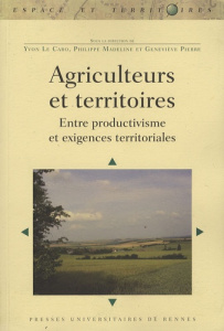 Agriculteurs et territoires. Entre productivisme et exigences territoriales - Le Caro Yvon ; Madeline Philippe ; Pierre Genevièv