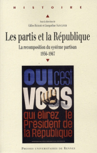 Les partis et la République. La recomposition du système partisan 1956-1967 - Richard Gilles ; Sainclivier Jacqueline