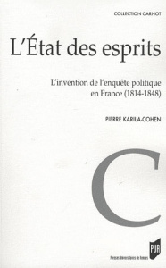 L'Etat des esprits. L'invention de l'enquête politique en France (1814-1848) - Karila-Cohen Pierre
