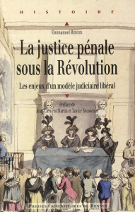 La justice pénale sous la Révolution. Les enjeux d'un modèle judiciaire libéral - Berger Emmanuel ; Martin Jean-Clément ; Rousseaux