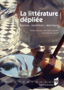 La littérature dépliée. Reprise, répétition, réécriture - Engélibert Jean-Paul ; Tran-Gervat Yen-Maï