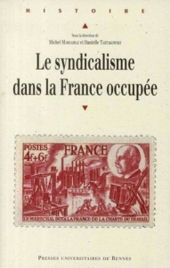 Le syndicalisme dans la France occupée - Bailly Henri ; Margairaz Michel ; Tartakowsky Dani