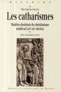 Les Catharismes. Modèles dissidents du christianisme médiéval (XIIe-XIIIe siècles) - Jiménez-Sanchez Pilar ; Iogna-Prat Dominique