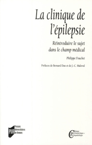La clinique de l'épilepsie. Réintroduire le sujet dans le champ médical - Fouchet Philippe ; Dan Bernard ; Maleval Jean-Clau