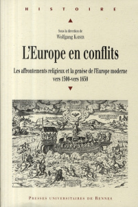 L'Europe en conflits. Les affrontements religieux et la genèse de l'Europe moderne, vers 1500- vers - Kaiser Wolfgang ; Greengrass Mark ; Gantet Claire
