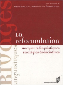 La reformulation. Marqueurs linguistiques, stratégies énonciatives - Le Bot Marie-Claude ; Schuwer Martine ; Richard El