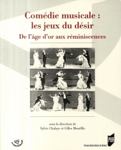 Comédie musicale : les jeux du désir. De l'âge d'or aux réminiscences - Chalaye Sylvie ; Masson Alain ; Lombard Gaëlle ; P