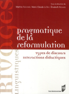 Pragmatique de la reformulation. Types de discours, interactions didactiques - Schuwer Martine ; Le Bot Marie-Claude ; Richard El