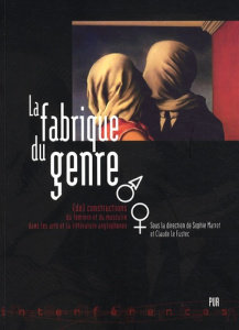 La fabrique du genre. (Dé)constructions du féminin et du masculin dans les arts et la littérature an - Marret Sophie ; Le Fustec Claude