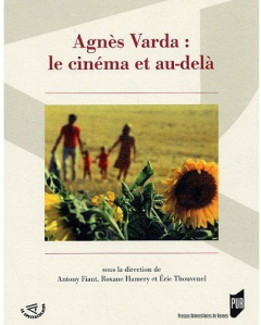 Agnès Varda : le cinéma et au-delà - Fiant Antony ; Hamery Roxane ; Thouvenel Eric